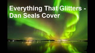 everything that glitters  dan seals cover [upl. by Eylk]