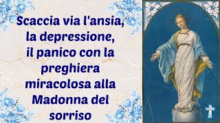 Scaccia via lansia la depressione il panico con la preghiera miracolosa alla Madonna del sorriso [upl. by Lifton]