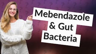 Does mebendazole affect gut bacteria [upl. by Addison316]