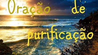 Oração poderosa de purificação e limpeza espiritual [upl. by Ahtabat656]