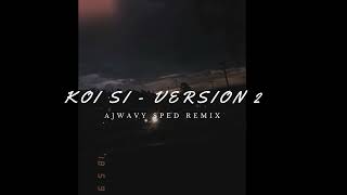 Koi Si Ajwavy Sped Remix Version 2 [upl. by Ayanahs]