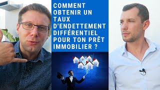 Comment obtenir un TAUX DENDETTEMENT DIFFÉRENTIEL pour tes prêts immobiliers [upl. by Albers]