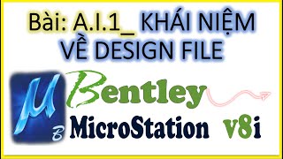 Bài AI1 KHÁI NIỆM VỀ DESIGN FILE Trong Phần Mềm MICROSTATION V8i [upl. by Lua]