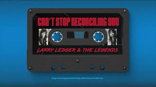 quotCant Stop Reconciling Youquot  Larry Ledger amp The Legends [upl. by Eltsirc]