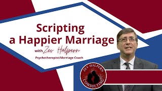 Scripting a Happier Marriage with Zev Halpern PsychotherapistMarriage Coach [upl. by Hook544]