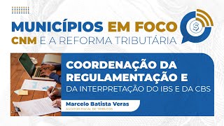 Municípios em Foco  Episódio 16 Coordenação da Regulamentação e da Interpretação do IBS e da CBS [upl. by Balling786]