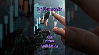 La Economia en citas célebres 40 [upl. by Tran260]