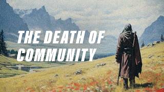 Why everyone is lonely the collapse of community [upl. by Madian]