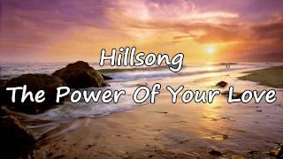 Hillsong  The Power Of Your Love with lyrics [upl. by Woehick]