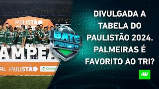 Divulgada a tabela do PAULISTÃO 2024 Quem será capaz de impedir o TRI do PALMEIRAS  BATE PRONTO [upl. by Frayda]