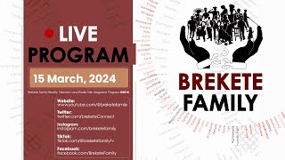 BREKETE FAMILY PROGRAM 15TH MARCH 2024 [upl. by Araccot]