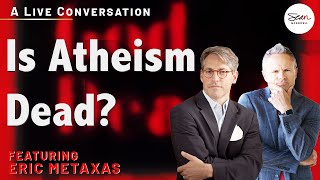 The Death of Atheism A Conversation with Eric Metaxas [upl. by Nynnahs]