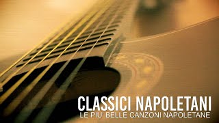 Classici napoletani  Le più belle canzoni napoletane [upl. by Harlene468]