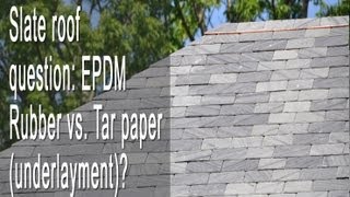 Slate roof EPDM Rubber vs Tar paper underlayment [upl. by Ttihw]