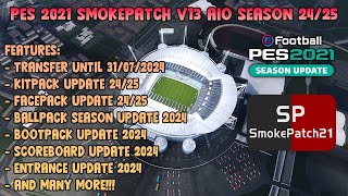 PES 2021 SMOKEPATCH V13 AIO  FULL FEATURES UPDATE SEASON 2425 [upl. by Eiramrebma]