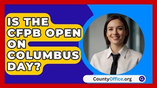 Is The CFPB Open On Columbus Day  CountyOfficeorg [upl. by Acina]