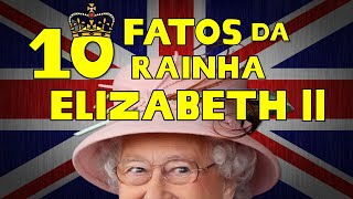 10 fatos SURPREENDENTES da Rainha Elizabeth II 👸😱 [upl. by Phippen530]