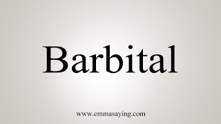 How To Say Barbital [upl. by Tzong]