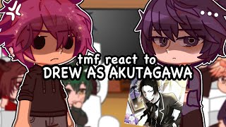 TMF react to Drew as Akutagawa Ryunosuke  WIP  tmf x bsd [upl. by Yonita187]