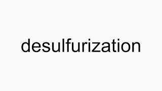 How to pronounce desulfurization [upl. by Jon]