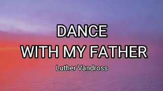 DANCE WITH MY FATHER AGAIN  Luther Vandross  Lyrics [upl. by Aliekahs]