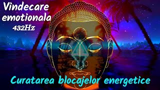 CURATAREA BLOCAJELOR ENERGETICE ⁂ Vindecare emotionala 432Hz ⁂ [upl. by Lapham]