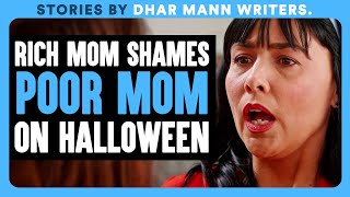 RICH MOM Shames POOR MOM On HALLOWEEN  Dhar Mann Bonus [upl. by Codel731]