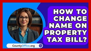 How To Change Name On Property Tax Bill  CountyOfficeorg [upl. by Langsdon]