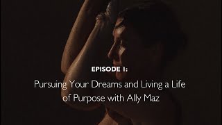 Pursuing Your Dreams and Living a Life of Purpose with Ally Maz [upl. by Osmo]