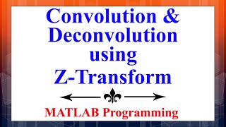 Performing Convolution amp Deconvolution using ZTransform in MATLAB  Digital Signal Processing [upl. by Trip]