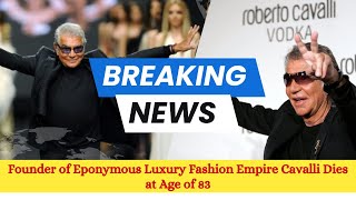 Founder of Eponymous Luxury Fashion Empire Cavalli Dies at Age of 83  Entertainment News amp Updates [upl. by Tnarud]