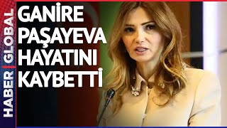 Azerbaycan Milletvekili Ganire Paşayeva Hayatını Kaybetti [upl. by Eelrihs]