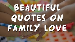 14 inspirational quotes on family love to share with your people [upl. by Carr196]