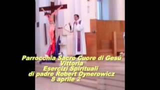 Esercizi Spirituali Parrocchia Sacro Cuore di GesùVittoria padre ROBERT DYNEROWICZ [upl. by Ellynn]