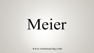 How To Say Meier [upl. by Ylrahc]