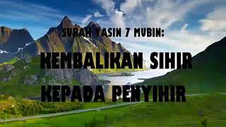 SURAH YASIN 7 MUBIN KEMBALIKAN SIHIR KEPADA PENYIHIRYASIN 7 MUBIN RETURN SHIR TO SENDER [upl. by Aecila]