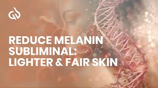 Reduce Melanin Subliminal Lighter amp Fair Skin Skin Lightening Frequency [upl. by Rahal]