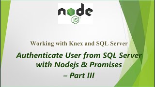 Authenticate User from SQL Server with Nodejs Promises and Knex  Part III [upl. by Thacker]