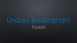 Lindsey Buckingham Trouble Lyrics [upl. by Asirac291]