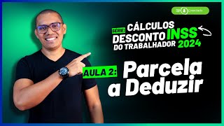 AULA 2  Conheça a tabela com a parcela a deduzir  SÉRIE CÁLCULOS DESCONTO DO INSS 2024 [upl. by Ilsa241]