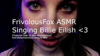 FrivolousFox Frivvi ASMR Singing Billie Eilish Edited Over Instrumentals [upl. by Burrton]