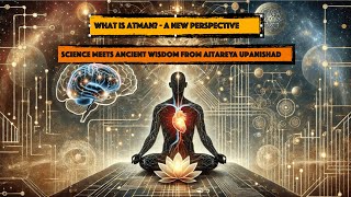 What is Atman  Atman amp Afterlife A Scientific Perspective from the Upanishads  Upanishad Journey [upl. by Gratt]