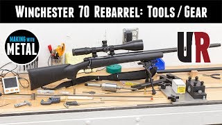 Winchester 70 Rebarrel Part 3 Tools of the Trade [upl. by Ettezus]