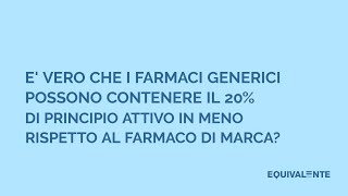 È VERO CHE I FARMACI GENERICI POSSONO CONTENERE IL 20 DI PRINCIPIO ATTIVO IN MENO [upl. by Gussie440]