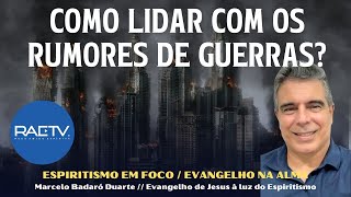 COMO LIDAR COM OS RUMORES DE GUERRAS Com Marcelo Badaró [upl. by Gertruda497]