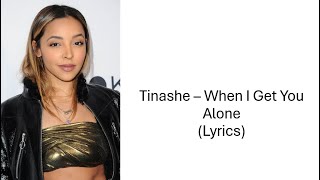 Tinashe – When I Get You Alone Lyrics [upl. by Hanahs]