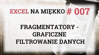 Fragmentatory czyli graficzne filtrowanie danych  Excel Na Miękko 007 [upl. by Goody]