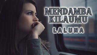 Lirik Lagu Mendamba Kilaumu  Laluna Lirik [upl. by Venterea]