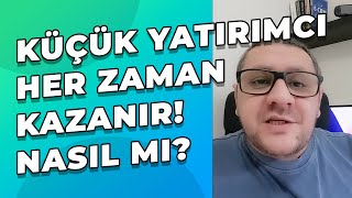 Küçük Yatırımcı Her Zaman Daha Çok Kazanır Nasıl mı [upl. by Rusert]