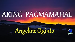 AKING PAGMAMAHAL  ANGELINE QUINTO Feat LADZKIE lyrics HD [upl. by Aerdied871]